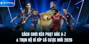 Cách Chơi Kèo Phạt Góc A-Z & Trọn Bộ Bí Kíp Cá Cược Mới 2026