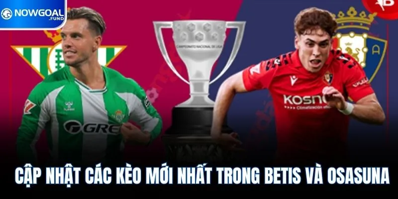 Real Betis vs Osasuna - Cuộc Đấu Cân Não Ngay Tại La Liga 2 Cập nhật các kèo mới nhất trong betis và osasuna