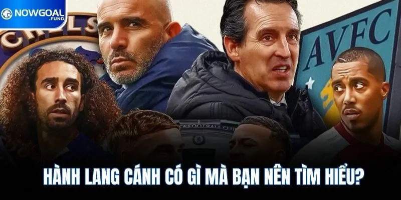 Chelsea Vs Aston Villa - Màn So Tài Cực Kỳ Gay Cấn Bất Ngờ 2 Hành lang cánh có gì mà bạn nên tìm hiểu?