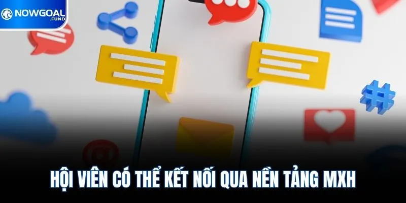 Liên Hệ Nowgoal 2 Hội viên có thể kết nối qua nền tảng MXH