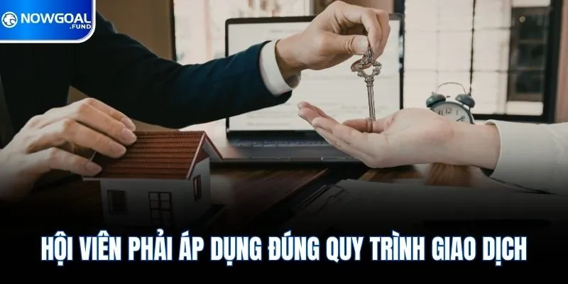 Điều Khoản Điều Kiện Nowgoal 3 Hội viên phải áp dụng đúng quy trình giao dịch