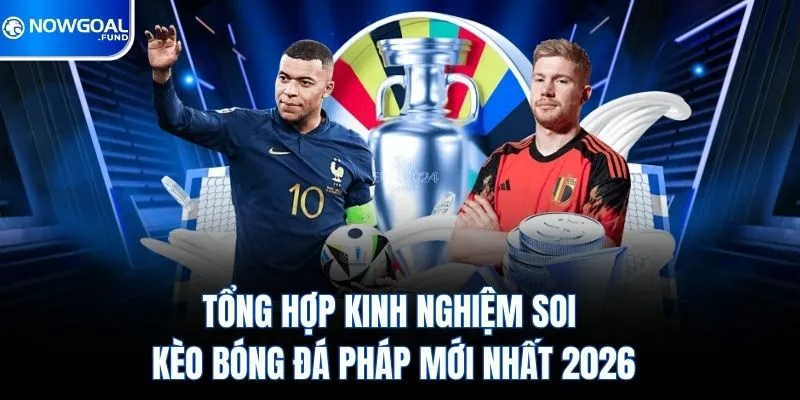 tong-hop-kinh-nghiem-soi-keo-bong-da-phap-moi-nhat-2026